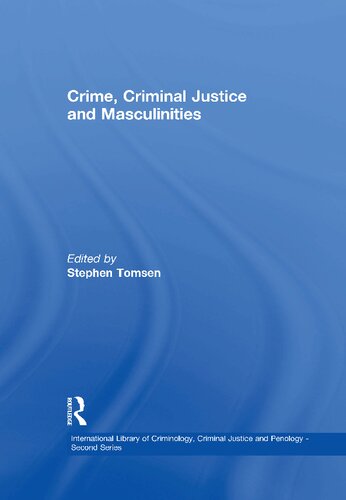 Crime Criminal Justice And Masculinities Stephen Tomsen