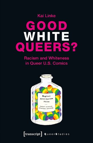 Good White Queers Racism And Whiteness In Queer Us Comics 1st Edition Kai Linke