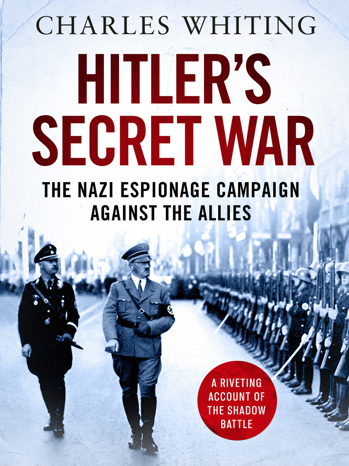 Hitlers Secret War The Nazi Espionage Campaign Against The Allies Charles Whiting