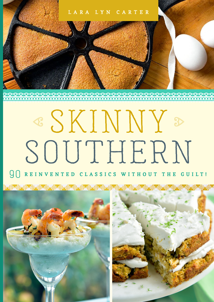 Skinny Southern 90 Reinvented Classics Without The Guilt Lara Lyn Carter