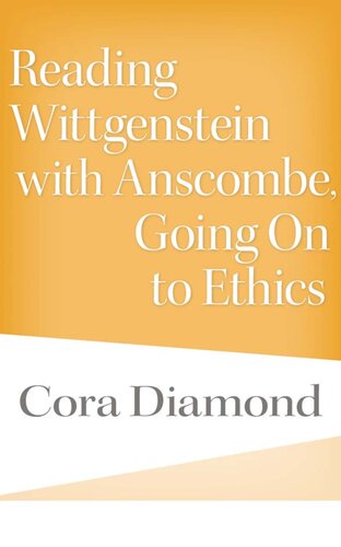 Reading Wittgenstein With Anscombe Going On To Ethics Cora Diamond