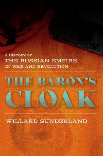 The Barons Cloak A History Of The Russian Empire In War And Revolution Willard Sunderland