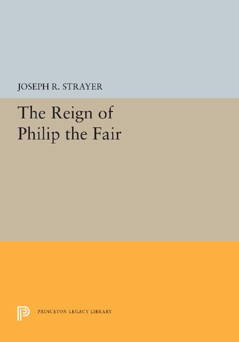 The Reign Of Philip The Fair Joseph R Strayer