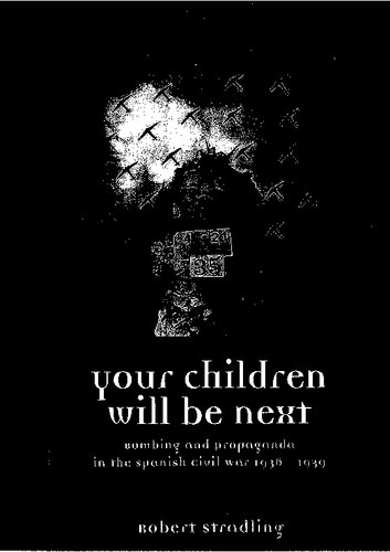 Your Children Will Be Next Bombing And Propoganda In The Spanish Civil War Illustrated Robert Stradling