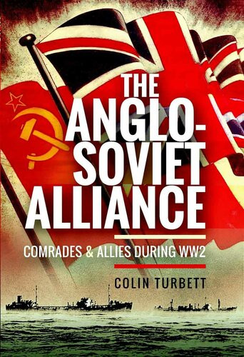 The Anglosoviet Alliance Comrades And Allies During Ww2 Colin Turbett