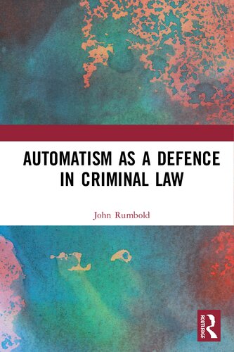 Automatism As A Defence In Criminal Law John Rumbold