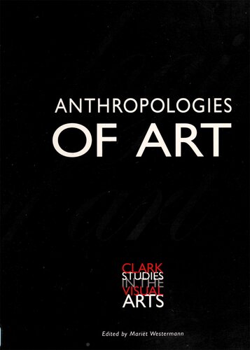 Anthropologies Of Art Clark Studies In The Visual Arts N Marit Westermann Editor