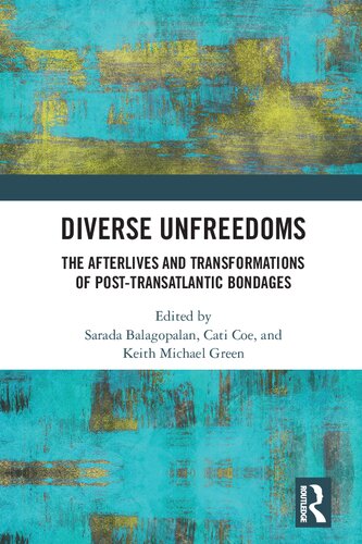 Diverse Unfreedoms The Afterlives And Transformations Of Posttransatlantic Bondages Sarada Balagopalan