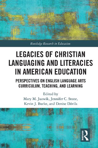 Legacies Of Christian Languaging And Literacies In American Education Perspectives On English Language Arts Curriculum Teaching And Learning Mary M Juzwik
