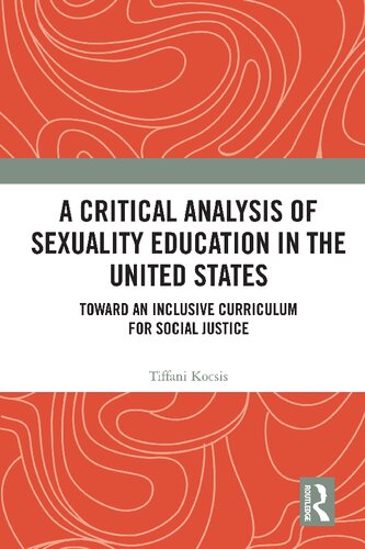 A Critical Analysis Of Sexuality Education In The United States Toward An Inclusive Curriculum For Social Justice Tiffani Kocsis