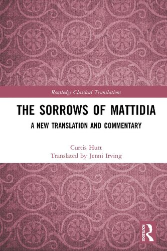 The Sorrows Of Mattidia A New Translation And Commentary Curtis Hutt