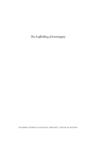 The Scaffolding Of Sovereignty Global And Aesthetic Perspectives On The History Of A Concept Columbia Studies In Political Thought Political History Zvi Bd Benite
