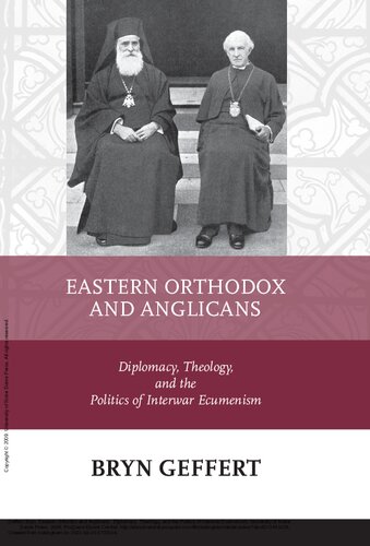 Eastern Orthodox And Anglicans Diplomacy Theology And The Politics Of Interwar Ecumenism 1st Edition Bryn Geffert