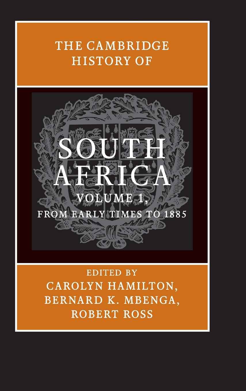 The Cambridge History Of South Africa Volume 1 From Early Times To 1885 1st Edition Carolyn Hamilton Editor