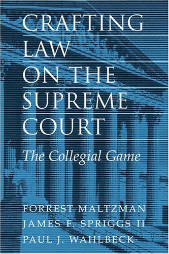 Crafting Law On The Supreme Court The Collegial Game Illustrated Forrest Maltzman