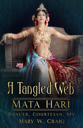 Tangled Web Mata Hari Dancer Courtesan Spy 2017 Mary W Craig