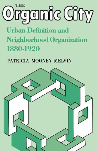 The Organic City Urban Definition And Neighborhood Organization 18801920 Illustrated Patricia Mooney Melvin