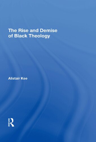 The Rise And Demise Of Black Theology Alistair Kee