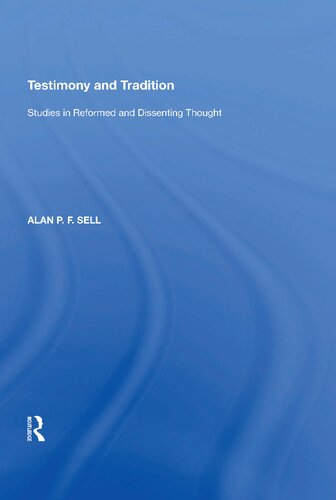 Testimony And Tradition Studies In Reformed And Dissenting Thought Alan P F Sell