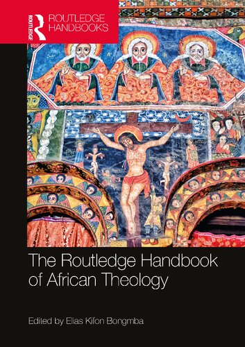 The Routledge Handbook Of African Theology 1st Edition Elias Kifon Bongmba