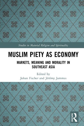 Muslim Piety As Economy Markets Meaning And Morality In Southeast Asia Johan Fischer