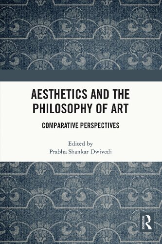 Aesthetics And The Philosophy Of Art Comparative Perspectives Prabha Shankar Dwivedi