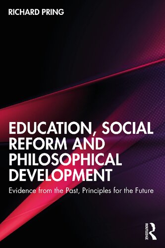 Education Social Reform And Philosophical Development Evidence From The Past Principles For The Future Richard Pring