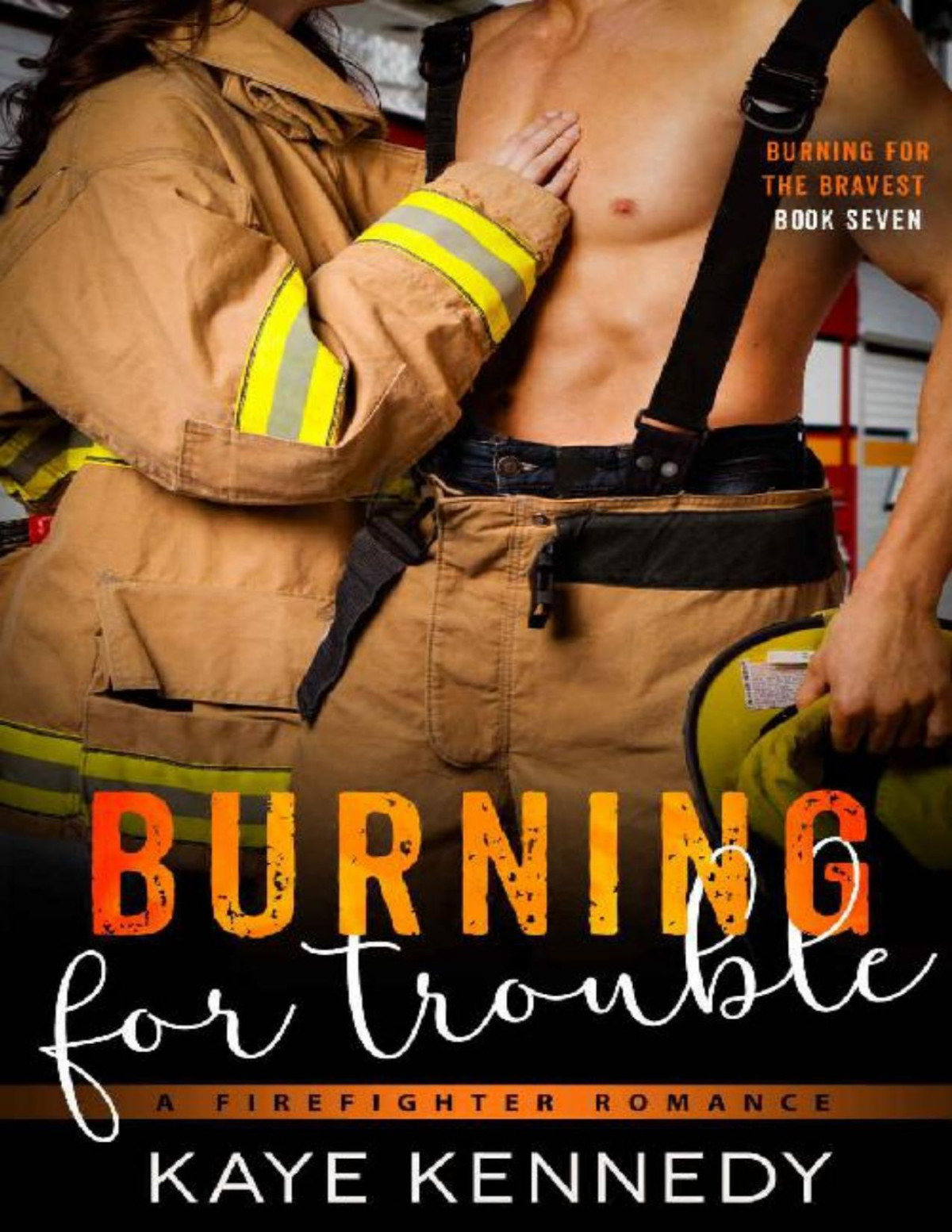 Burning For Trouble A Firefighter Forbidden Workplace Romance Burning For The Bravest Book 7 Kaye Kennedy Kennedy
