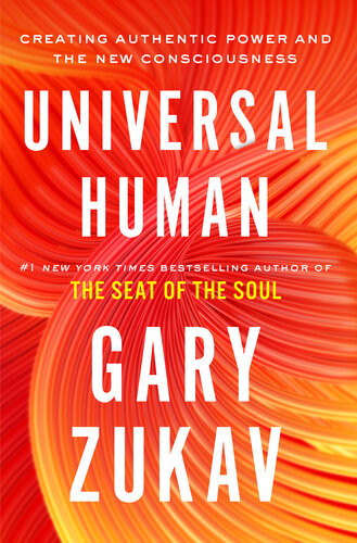 Universal Human Creating Authentic Power And The New Consciousness Gary Zukav