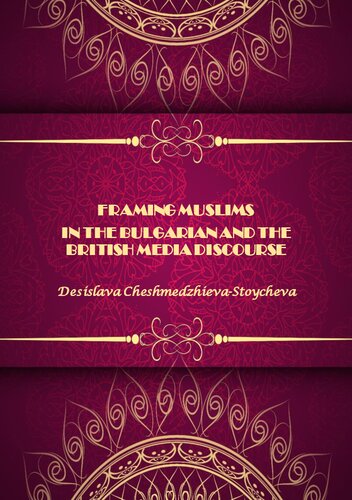 Framing Muslims In The Bulgarian And The British Media Discourse Desislava Cheshmedzhievastoycheva