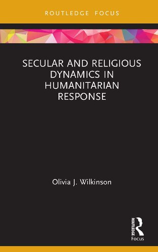 Secular And Religious Dynamics In Humanitarian Response Olivia J Wilkinson