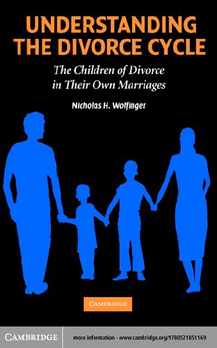 Understanding The Divorce Cycle The Children Of Divorce In Their Own Marriages 1st Edition Nicholas H Wolfinger