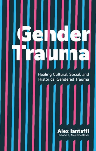 Gender Trauma Healing Cultural Social And Historical Gendered Trauma 1st Edition Alex Iantaffi