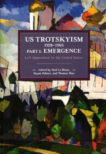 Us Trotskyism 19281965 Part I Emergence Left Opposition In The United States Reprint Paul Le Blanc Editor
