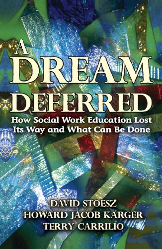 A Dream Deferred How Social Work Education Lost Its Way And What Can Be Done David Stoesz