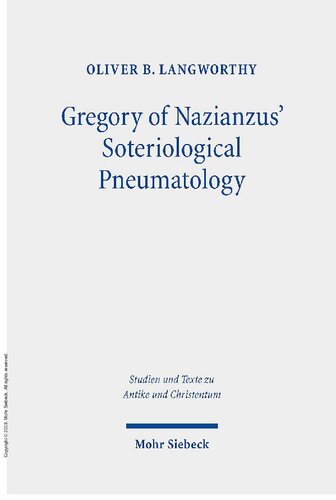 Gregory Of Nazianzus Soteriological Pneumatology 117 Studien Und Texte Zu Antike Und Christentum Studies And Te Oliver B Langworthy
