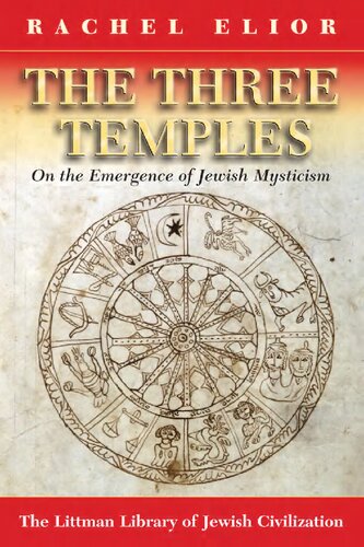 The Three Temples On The Emergence Of Jewish Mysticism Littman Library Of Jewish Civilization Series The Littman Library Of Jewish Civilization Rachel Elior