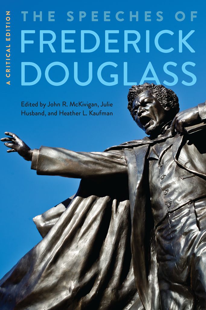 The Speeches Of Frederick Douglass A Critical Edition Frederick Douglass Douglass