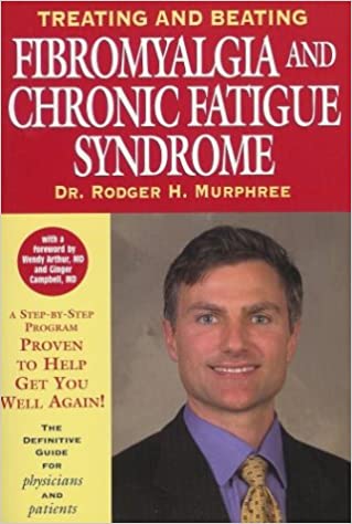 Treating And Beating Fibromyalgia And Chronic Fatigue Syndrome A Patients Selfhelp Manual 1st Edition Rodger H Murphree