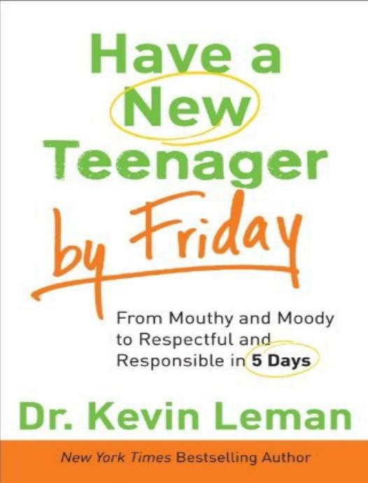 Have A New Teenager By Friday How To Establish Boundaries Gain Respect Turn Problem Behaviors Around In 5 Days Dr Kevin Leman Leman