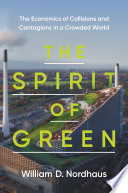 The Spirit Of Green The Economics Of Collisions And Contagions In A Crowded World Nordhaus