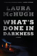 Whats Done In Darkness A Novel Laura Mchugh