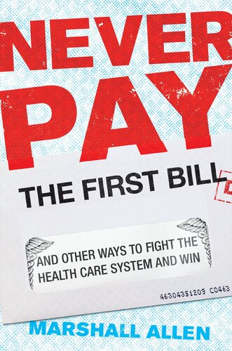 Never Pay The First Bill And Other Ways To Fight The Health Care System And Win Marshall Allen Allen
