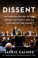 Dissent The Radicalization Of The Republican Party And Its Capture Of The Court Jackie Calmes Calmes