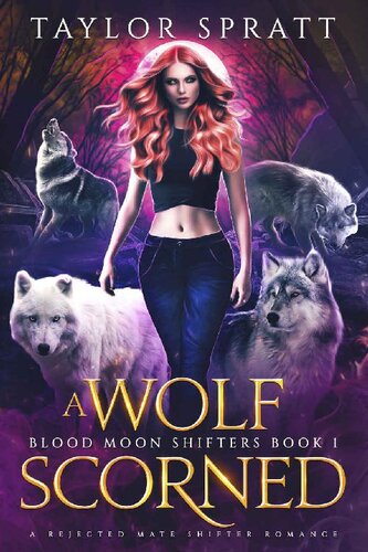 A Wolf Scorned Blood Moon Shifters 1 1st Edition Taylor Spratt