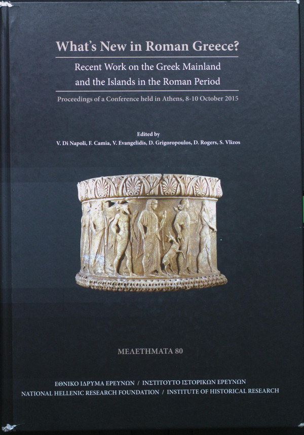 Whats New In Roman Greece Recent Work On The Greek Mainland And The Islands In The Roman Period Valentina Di Napoli Francesco Camia Vasileios Euangelides Dimitris Grigoropoulos Dylan Kelby Rogers