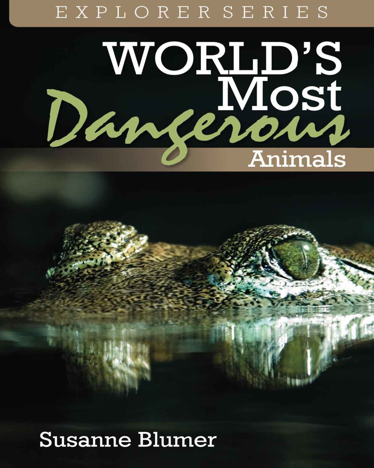 Worlds Most Dangerous Animals Explorer Series Book 2 Susanne Blumer Blumer