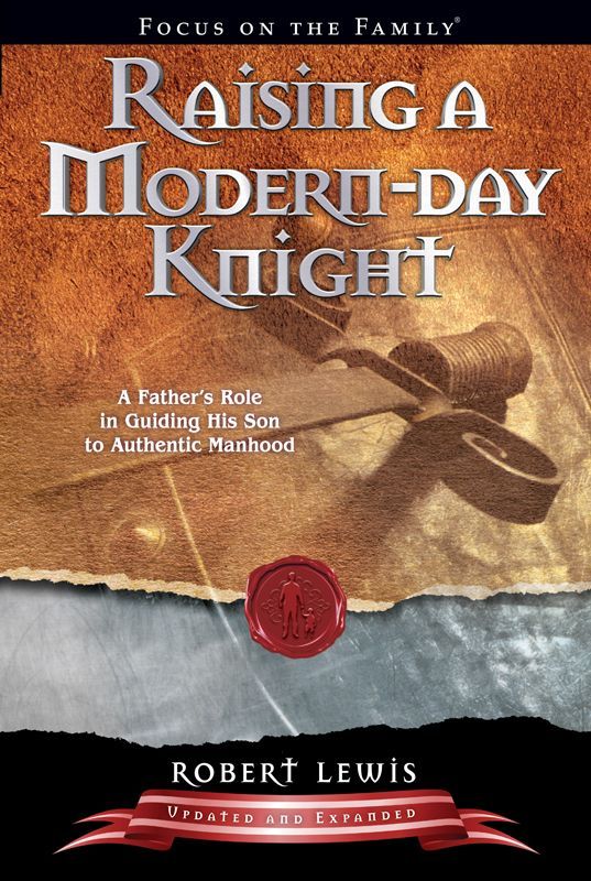Raising A Modernday Knight A Fathers Role In Guiding His Son To Authentic Manhood Robert Lewis Lewis