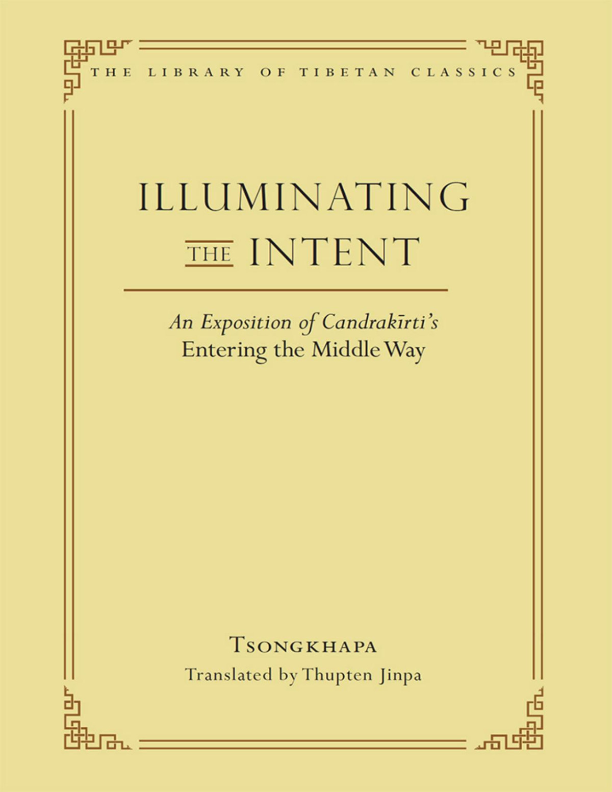 Illuminating The Intent An Exposition Of Entering The Middle Way 1st Edition Tsongkhapa
