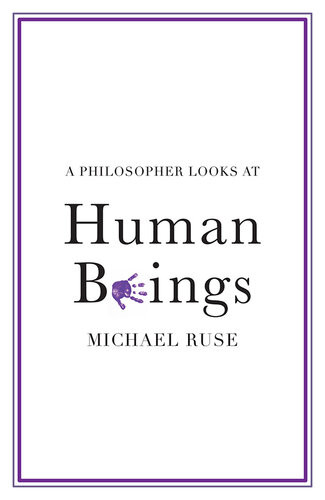 A Philosopher Looks At Human Beings Ruse Michael
